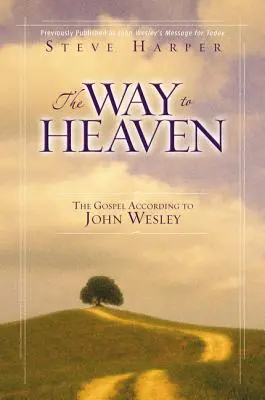 Calea spre cer: Evanghelia după John Wesley - The Way to Heaven: The Gospel According to John Wesley