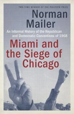 Miami și asediul orașului Chicago: O istorie informală a convențiilor republicană și democrată din 1968 - Miami and the Siege of Chicago: An Informal History of the Republican and Democratic Conventions of 1968