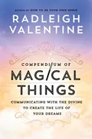 Compendiu de lucruri magice - Comunicare cu divinul pentru a-ți crea viața visurilor tale - Compendium of Magical Things - Communicating with the Divine to Create the Life of Your Dreams