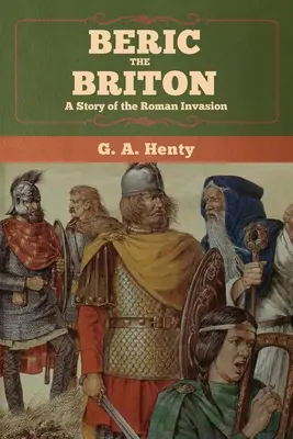 Beric Britonul: O poveste a invaziei romane - Beric the Briton: A Story of the Roman Invasion
