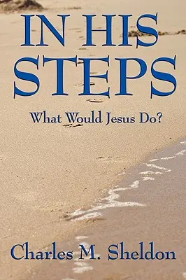 În pașii Lui: Ce ar face Isus? - In His Steps: What Would Jesus Do?