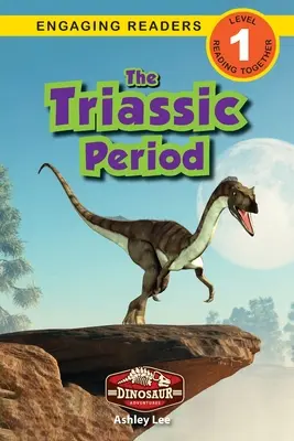 Perioada Triasică: Aventurile dinozaurilor (Engaging Readers, Level 1) - The Triassic Period: Dinosaur Adventures (Engaging Readers, Level 1)