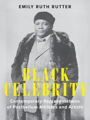 Celebritatea neagră: Reprezentări contemporane ale atleților și artiștilor postbelici - Black Celebrity: Contemporary Representations of Postbellum Athletes and Artists
