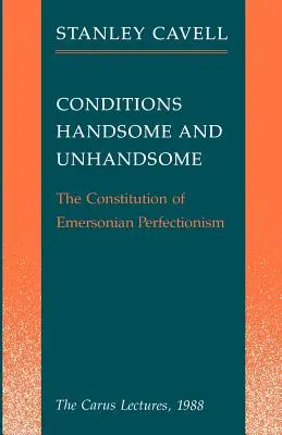 Condiții arătoase și nearătoase: The Constitution of Emersonian Perfectionism: Prelegerile Carus, 1988 - Conditions Handsome and Unhandsome: The Constitution of Emersonian Perfectionism: The Carus Lectures, 1988