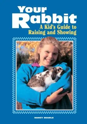 Iepurele tău: Ghidul unui copil pentru creștere și prezentare - Your Rabbit: A Kid's Guide to Raising and Showing