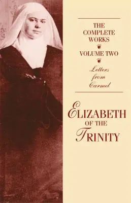 Operele complete ale Elisabetei a Treimii, vol. 2: Scrisori din Carmel - The Complete Works of Elizabeth of the Trinity, Vol. 2: Letters from Carmel