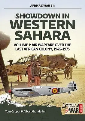 Showdown in Western Sahara - Războiul aerian deasupra ultimei colonii africane: Volumul 1 - 1945-1975 - Showdown in Western Sahara - Air Warfare Over the Last African Colony: Volume 1 - 1945-1975