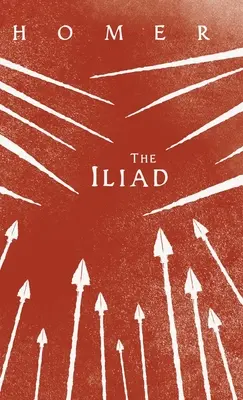 Iliada;Epopeea greacă a lui Homer cu scrieri selectate - The Iliad;Homer's Greek Epic with Selected Writings