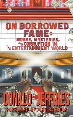 On Borrowed Fame (hardback): Bani, mistere și corupție în lumea divertismentului - On Borrowed Fame (hardback): Money, Mysteries, and Corruption in the Entertainment World