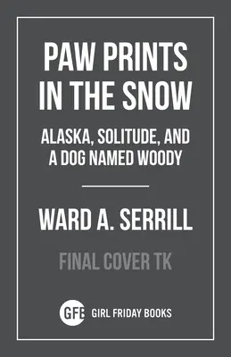To Crack the World Open: Solitude, Alaska, and a Dog Named Woody