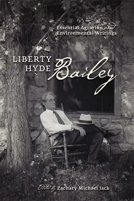 Liberty Hyde Bailey: Scrieri agrare și de mediu esențiale - Liberty Hyde Bailey: Essential Agrarian and Environmental Writings
