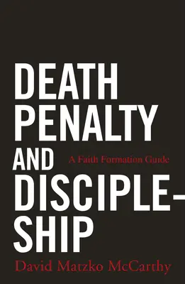 Pedeapsa cu moartea și discipolatul: Un ghid de formare a credinței - Death Penalty and Discipleship: A Faith Formation Guide