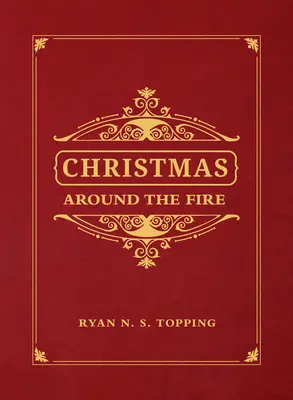 Crăciun în jurul focului: Povestiri, eseuri și poezii pentru sezonul Nașterii lui Hristos - Christmas Around the Fire: Stories, Essays, & Poems for the Season of Christ's Birth