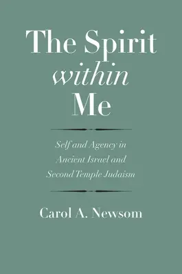 Spiritul din mine: Sinele și agenția în Israelul antic și în iudaismul celui de-al Doilea Templu - The Spirit Within Me: Self and Agency in Ancient Israel and Second Temple Judaism
