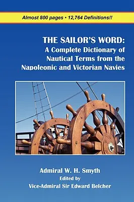 The Sailor's Word: A Complete Dictionary of Nautical Terms from the Napoleonic and Victorian Navies
