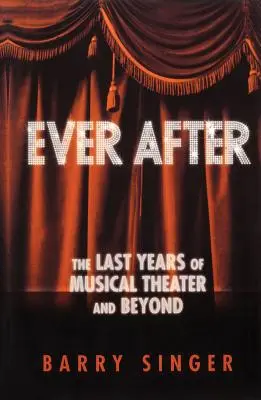 Ever After: Ultimii ani de teatru muzical și nu numai - Ever After: The Last Years of Musical Theater and Beyond