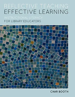 Predare reflexivă, învățare eficientă: Alfabetizarea instrucțională pentru educatorii de bibliotecă - Reflective Teaching, Effective Learning: Instructional Literacy for Library Educators