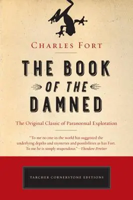 Cartea Damnaților: Clasicul original al explorării paranormale - The Book of the Damned: The Original Classic of Paranormal Exploration