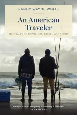 Un călător american: Povești adevărate de aventură, călătorie și sport, prima ediție - An American Traveler: True Tales of Adventure, Travel, and Sport, First Edition