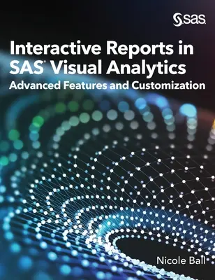 Rapoarte interactive în SAS(R) Visual Analytics: Caracteristici avansate și personalizare - Interactive Reports in SAS(R) Visual Analytics: Advanced Features and Customization