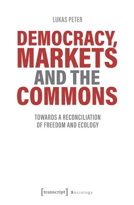 Democrație, piețe și bunuri comune: Către o reconciliere a libertății și a ecologiei - Democracy, Markets and the Commons: Towards a Reconciliation of Freedom and Ecology