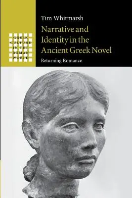 Narațiunea și identitatea în romanul grecesc antic: Întoarcerea la romantism - Narrative and Identity in the Ancient Greek Novel: Returning Romance