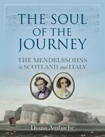Sufletul călătoriei - Mendelssohns în Scoția și Italia - Soul of the Journey - The Mendelssohns in Scotland and Italy