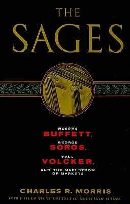 Înțelepții: Warren Buffett, George Soros, Paul Volcker și Maelstromul piețelor - The Sages: Warren Buffett, George Soros, Paul Volcker, and the Maelstrom of Markets