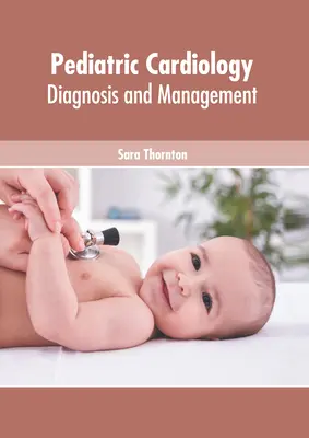 Cardiologie pediatrică: Diagnostic și management - Pediatric Cardiology: Diagnosis and Management