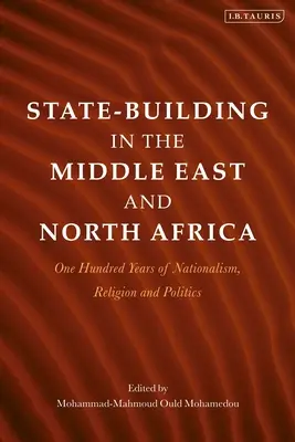 Construirea statului în Orientul Mijlociu și Africa de Nord: O sută de ani de naționalism, religie și politică - State-Building in the Middle East and North Africa: One Hundred Years of Nationalism, Religion and Politics