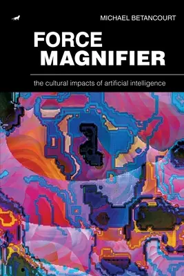 Mărirea forței: Impactul cultural al inteligenței artificiale - Force Magnifier: The Cultural Impacts of Artificial Intelligence