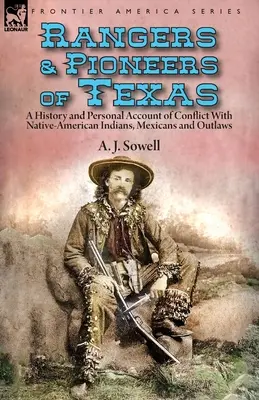 Rangeri și pionieri din Texas: o istorie și o relatare personală a conflictului cu indienii nativi americani, mexicani și nelegiuiți - Rangers and Pioneers of Texas: a History and Personal Account of Conflict with Native-American Indians, Mexicans and Outlaws