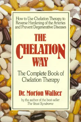 The Chelation Way: Cartea completă a terapiei cu chelație - The Chelation Way: The Complete Book of Chelation Therapy