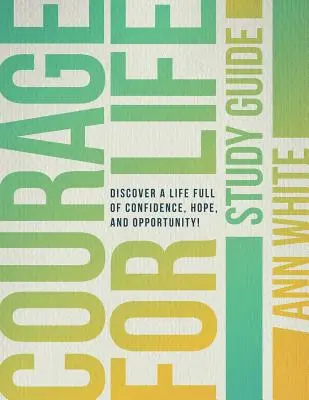 Ghid de studiu Courage For Life: Descoperă o viață plină de încredere, speranță și oportunități! - Courage For Life Study Guide: Discover a life full of confidence, hope, and opportunity!