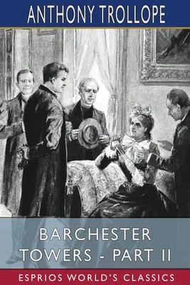 Barchester Towers - Partea a II-a (Esprios Classics) - Barchester Towers - Part II (Esprios Classics)