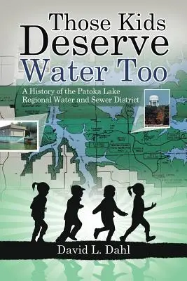 Acei copii merită și ei apă: O istorie a districtului regional de apă și canalizare Patoka Lake - Those Kids Deserve Water Too: A History of the Patoka Lake Regional Water and Sewer District