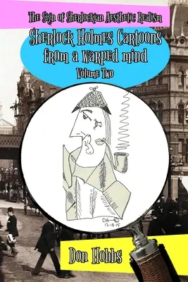 Un semn al realismului Sherlockian: Sherlock Holmes Cartoons from a warped mind Volumul doi - A Sign of Sherlockian Realism: Sherlock Holmes Cartoons from a warped mind Volume Two