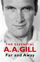 Departe și departe - The Essential A.A. Gill - Far and Away - The Essential A.A. Gill