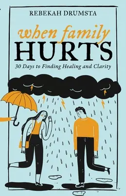 Când familia doare: 30 de zile pentru a găsi vindecare și claritate - When Family Hurts: 30 Days to Finding Healing and Clarity