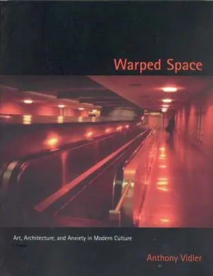 Warped Space: Artă, arhitectură și anxietate în cultura modernă - Warped Space: Art, Architecture, and Anxiety in Modern Culture