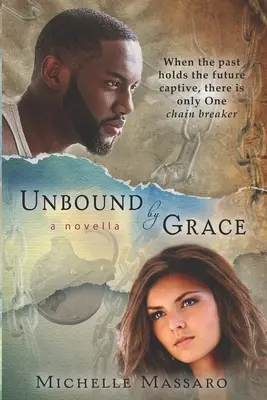 Fără legături prin har: o nuvelă - Unbound by Grace: a novella