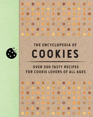 Enciclopedia prăjiturilor: Peste 500 de rețete gustoase pentru iubitorii de prăjituri de toate vârstele - The Encyclopedia of Cookies: Over 500 Tasty Recipes for Cookie Lovers of All Ages