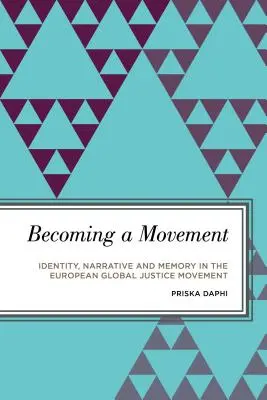 Devenirea unei mișcări: Identitate, narațiune și memorie în mișcarea europeană pentru justiție globală - Becoming a Movement: Identity, Narrative and Memory in the European Global Justice Movement