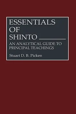 Esențialul șintoismului: Un ghid analitic al învățăturilor principale - Essentials of Shinto: An Analytical Guide to Principal Teachings