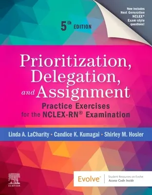 Prioritizare, delegare și atribuire: Exerciții practice pentru examenul Nclex-Rn(r) - Prioritization, Delegation, and Assignment: Practice Exercises for the Nclex-Rn(r) Examination