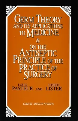 Teoria germenilor și aplicațiile sale la medicină și pe principiul antiseptic al practicii chirurgicale - Germ Theory and Its Applications to Medicine and on the Antiseptic Principle of the Practice of Surgery