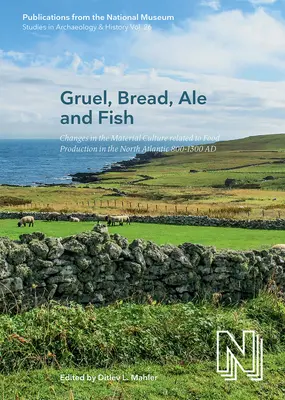 Gruel, pâine, bere și pește, 26: Schimbări în cultura materială legată de producția alimentară în Atlanticul de Nord 800-1300 Ad - Gruel, Bread, Ale and Fish, 26: Changes in the Material Culture Related to Food Production in the North Atlantic 800-1300 Ad
