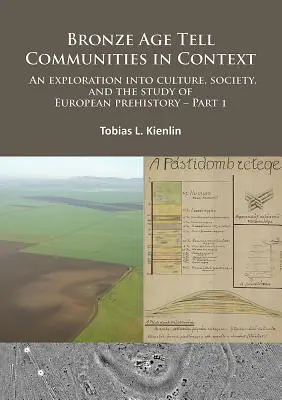 Comunitățile Tell din epoca bronzului în context: An Exploration Into Culture, Society and the Study of European Prehistory. Partea 1: Critică: Europa și Me - Bronze Age Tell Communities in Context: An Exploration Into Culture, Society and the Study of European Prehistory. Part 1: Critique: Europe and the Me