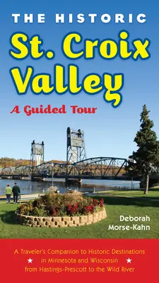 Valea istorică St. Croix: Un tur ghidat - The Historic St. Croix Valley: A Guided Tour