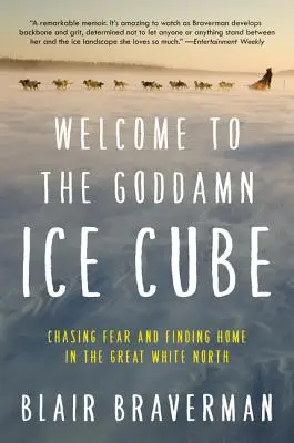 Bine ați venit în nenorocitul de cub de gheață: Chasing Fear and Finding Home în Marele Nord Alb - Welcome to the Goddamn Ice Cube: Chasing Fear and Finding Home in the Great White North